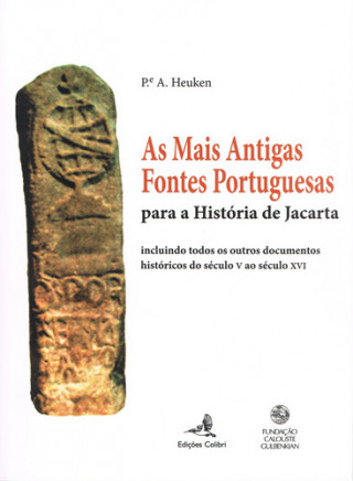 Kniha AS MAIS ANTIGAS FONTES PORTUGUESES - PARA A HISTÓRIA DE JACARTA: INCLUINDO TODOS P.E A. HEUKEN