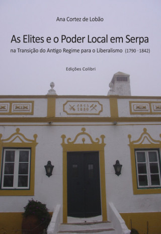 Kniha AS ELITES E O PODER LOCAL EM SERPA ANA CORTEZ DE LOBÃO