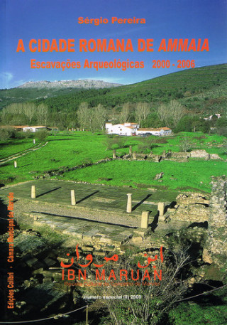 Kniha A CIDADE ROMANA DE AMMAIA: ESCAVAÇÕES ARQUEOLÓGICAS 2000-2006 - NÚMERO ESPECIAL SERGIO PEREIRA