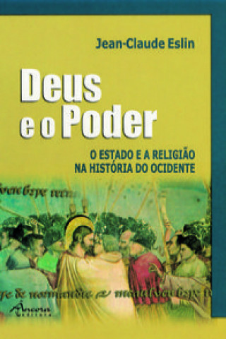 Knjiga DEUS E O PODER. O ESTADO E A RELIGIÃO NA HISTÓRIA DO OCIDENTE JEAN-CLAUDE ESLIN