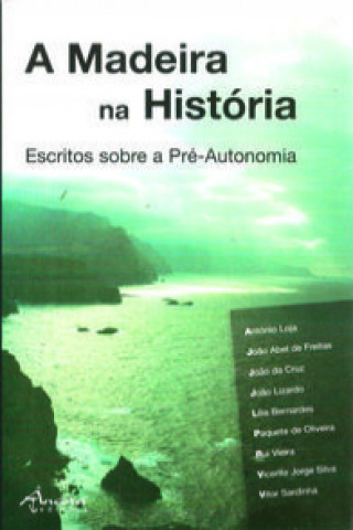 Kniha A MADEIRA NA HISTÓRIA. ESCRITOS SOBRE A PRÉ-AUTONOMIA AA.VV.