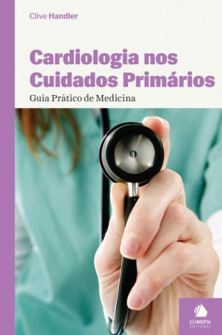 Książka Cardiologia nos Cuidados Primários - Guia Prático de Medicina CLIVE HANDLER