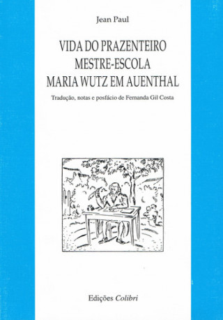 Kniha VIDA DO PRAZENTEIRO MESTRE-ESCOLA MARIA WUTZ EM AUENTHALTRADUÇÃO, NOTAS E PREFÁC JEAN PAUL