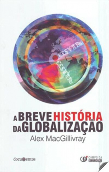 Carte breve historia da globalizaçao, a.(documentos) ALEX MACGILLIVRAY