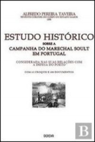 Книга ESTUDO HISTÓRICO SOBRE CAMPANHA MARECHAL SOULT PORTUGAL ALFREDO PEREIRA TAVEIRA