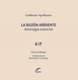 Kniha LA RAZON ARDIENTE. ANTOLOGIA ESENCIAL GUILLAUME APOLLINAIRE