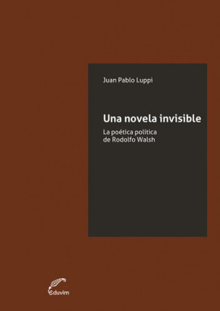 Carte Una novela invisible JUAN PABLO LUPPI