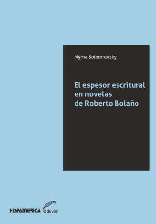 Könyv El espesor escritural en novelas de Roberto Bolaño MYRNA SOLOTOREVKY