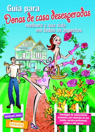 Könyv GUIA PARA DONAS DE CASA DESESPERADAS: MELHORE A SUA VIDA EM TODOS OS ASPECTOS CAROLINE JONES