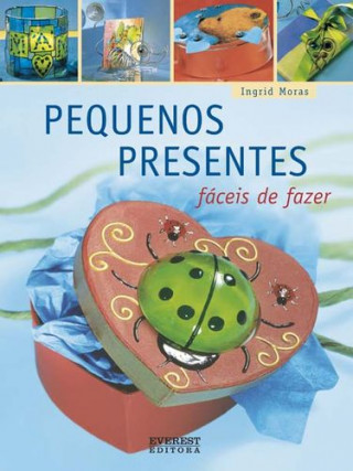 Kniha PEQUENOS PRESENTES FÁCEIS DE FAZER INGRID MORAS