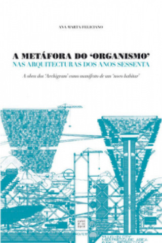 Könyv A Metáfora do Organismo Nas arquitecturas dos anos sessenta ANA MARTA FELICIANO