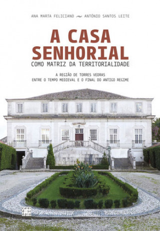 Libro A Casa Senhorial como Matriz da Territorialidade ANA MARTA FELICIANO