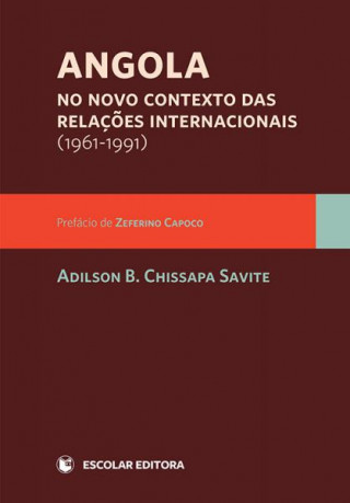 Buch Angola no Novo Contexto das RelaÇoes Internacionais (1961-1991) ADILSON BENJAMIM CHISSAPA SAVITE