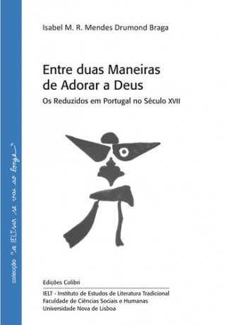 Kniha ENTRE DUAS MANEIRAS DE ADORAR A DEUS OS REDUZIDOS EM PORTUGAL NO SÉCULO XVII 
