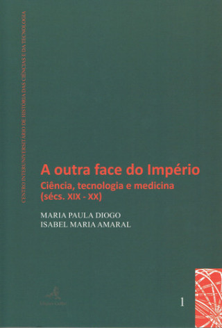 Kniha A Outra Face do Império - Ciência, tecnologia e medicina (sécs. XIX-XX) ISABEL AMARAL