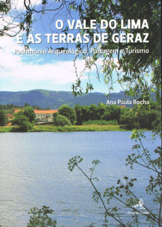 Książka O Vale do Lima e as Terras de Geraz - Património Arqueológico, Paisagem e Turism ANA PAULA ROCHA