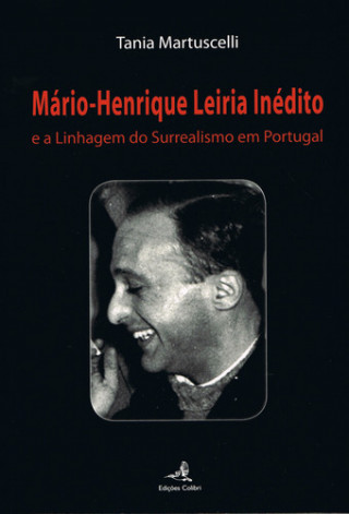 Könyv MÁRIO-HENRIQUE LEIRIA INÉDITOE A LINHAGEM DO SURREALISMO EM PORTUGAL TÂNIA MARTUSCELLI