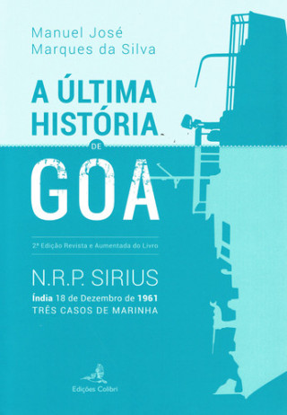 Kniha A ÚLTIMA HISTÓRIA DE GOA 2.ª ED. REVISTA E AUMENTADA DE N.R.P. SIRIUS. ÍNDIA 18 MANUEL JOSE MARQUES DA SILVA