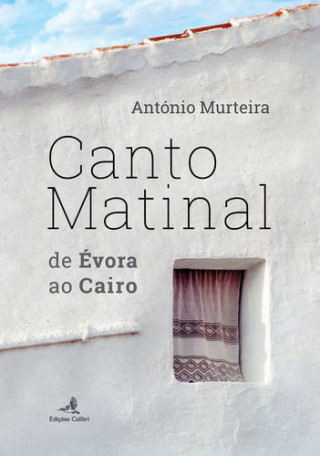 Kniha Canto Matinal - de Évora ao Cairo ANTONIO MURTEIRA