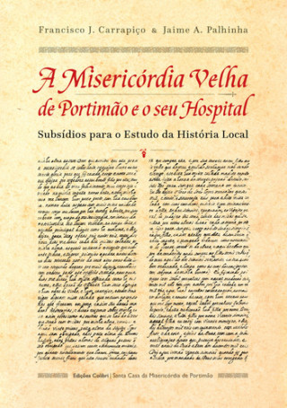 Book A Misericórdia Velha de Portimão e o seu Hospital - Subsídios para o Estudo da H FRANCISCO J. CARRAPIÇO