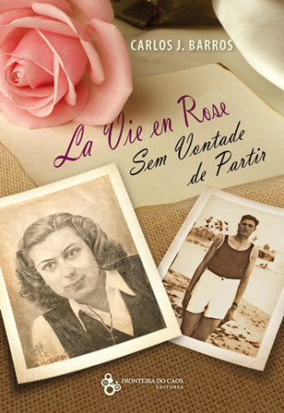 Kniha La vie em rose, sem vontade de partir CARLOS J. BARROS