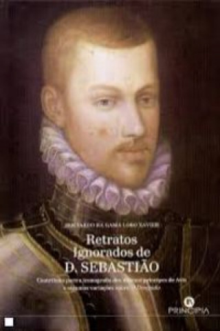 Книга Retratos Ignorados de D. Sebastião BERNARDO DA GAMA LOBO XAVIER