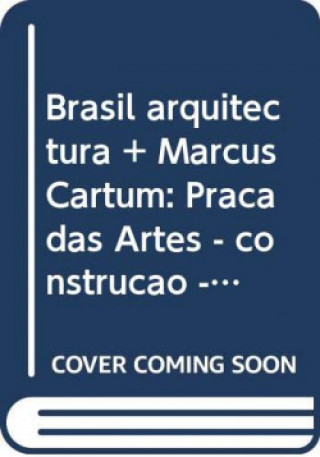 Könyv Brasil arquitectura + Marcus Cartum - Praça das Artes - construção - Praça das A JOSE MANUEL DAS NEVES
