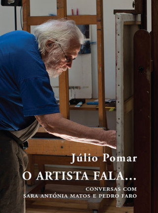 Book O ARTISTA FALA... CONVERSAS COM SARA ANTÓNIA MATOS E PEDRO FARO J. POMAR