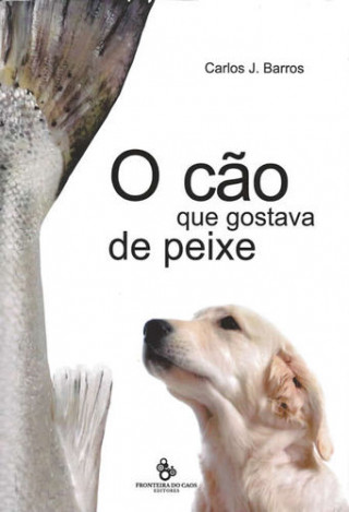 Könyv O Cão que gostava de Peixe CARLOS J. BARROS