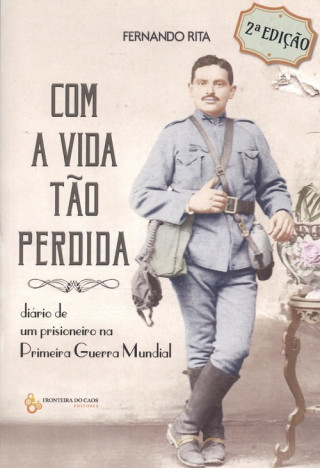 Kniha Com a vida tão perdida: diario de un prisioneiro na Primeira Guerra Mundial FERNANDO RITA