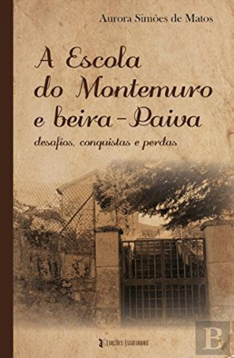 Kniha A ESCOLA DO MONTEMURO E BEIRA-PAIVA AURORA SIMOES DE MATOS