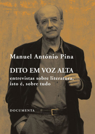 Kniha DITO EM VOZ ALTA - ENTREVISTAS SOBRE LITERATURA, ISTO É, SOBRE TUDO MANUEL ANTONIO PINA