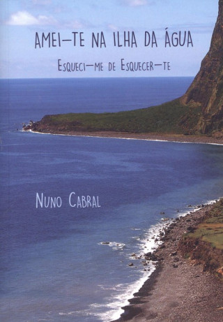 Knjiga amei-te na ilha da agua: esquici-me de esquecer-te NUNO CABRAL