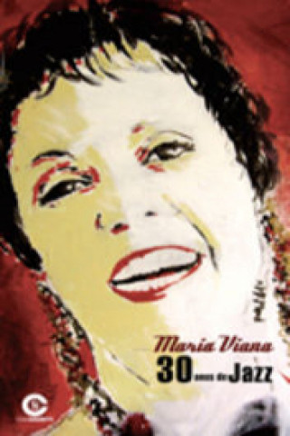 Könyv Maria Viana, 30 Anos de Jazz MARIA VIANA