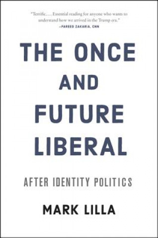 Книга The Once and Future Liberal: After Identity Politics Mark Lilla