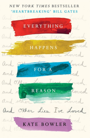 Книга Everything Happens for a Reason and Other Lies I've Loved BOWLER  KATE