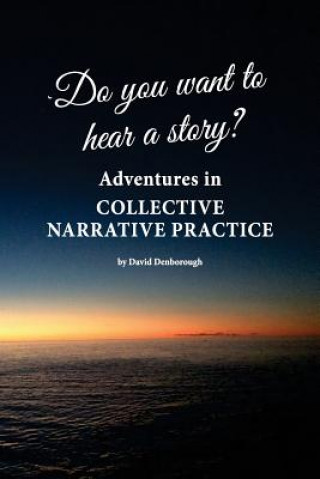 Könyv Do you want to hear a story? Adventures in collective narrative practice David Denborough