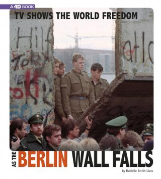 Kniha TV Shows the World Freedom as the Berlin Wall Falls: 4D an Augmented Reading Experience Danielle Smith-Llera