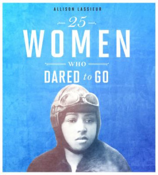 Kniha 25 Women Who Dared to Go Allison Lassieur