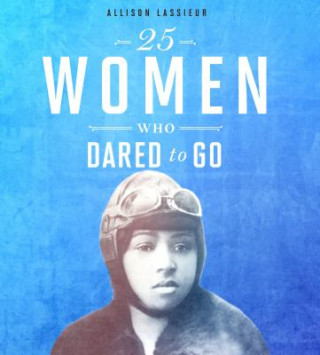 Kniha 25 Women Who Dared to Go Allison Lassieur