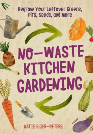 Könyv No-Waste Kitchen Gardening Katie Elzer-Peters