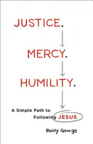 Kniha Justice. Mercy. Humility. - A Simple Path to Following Jesus Rusty George