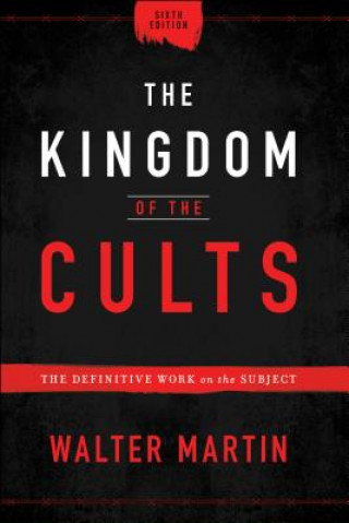 Carte Kingdom of the Cults - The Definitive Work on the Subject Walter Martin