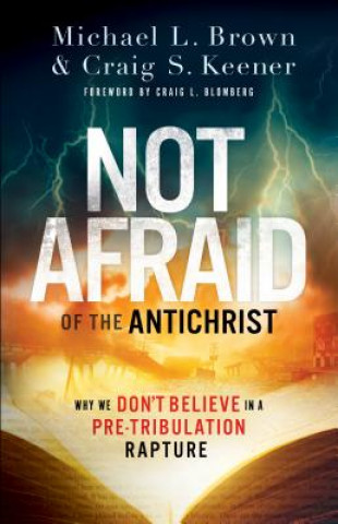 Książka Not Afraid of the Antichrist - Why We Don`t Believe in a Pre-Tribulation Rapture Michael L. Brown