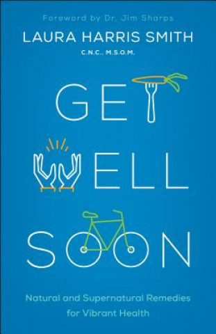 Buch Get Well Soon - Natural and Supernatural Remedies for Vibrant Health Smith