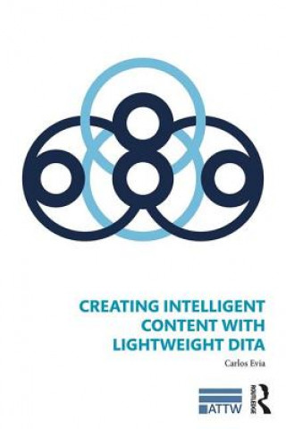 Kniha Creating Intelligent Content with Lightweight DITA Carlos Evia