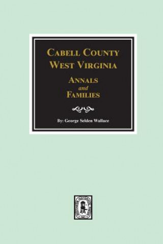 Kniha Cabell County, West Virginia Annals and Families. George Selden Wallace