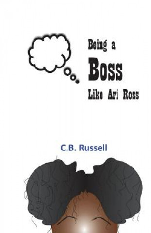 Книга Being a Boss Like Ari Ross C B Russell
