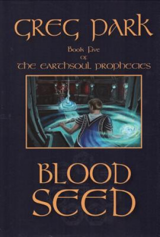 Könyv Blood Seed: Earthsoul Prophecies Book 5 Greg Park