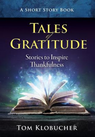 Kniha Tales of Gratitude: Stories to Inspire Thankfulness Thomas S Klobucher